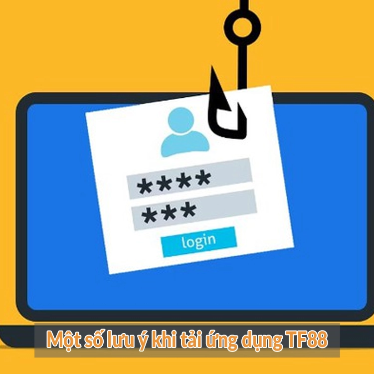 Một số lưu ý khi tải ứng dụng TF88